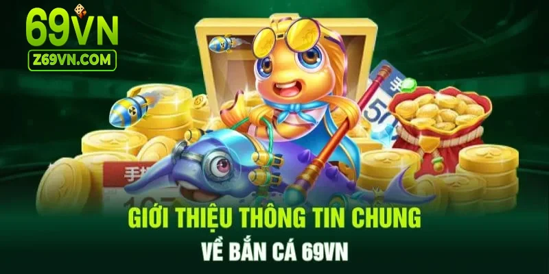 Bắn cá 69VN giới thiệu tổng quan