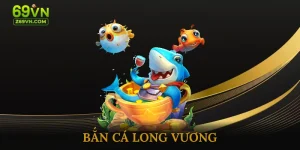 Bắn cá long vương