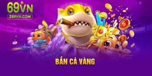 Bắn cá vàng 69vn