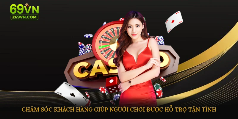 Chăm sóc khách hàng giúp người chơi được hỗ trợ tận tình