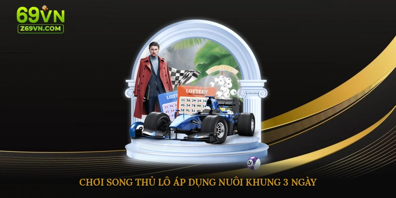 Chơi song thủ lô áp dụng nuôi khung 3 ngày