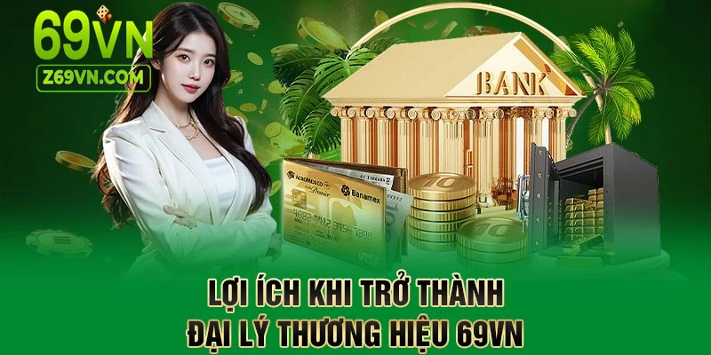 Lợi thế khi hợp tác cùng đại lý 69VN