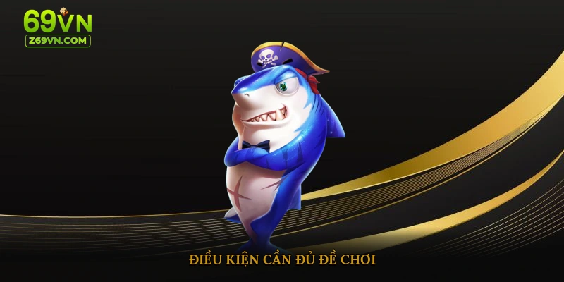 Điều kiện cần đủ đề chơi