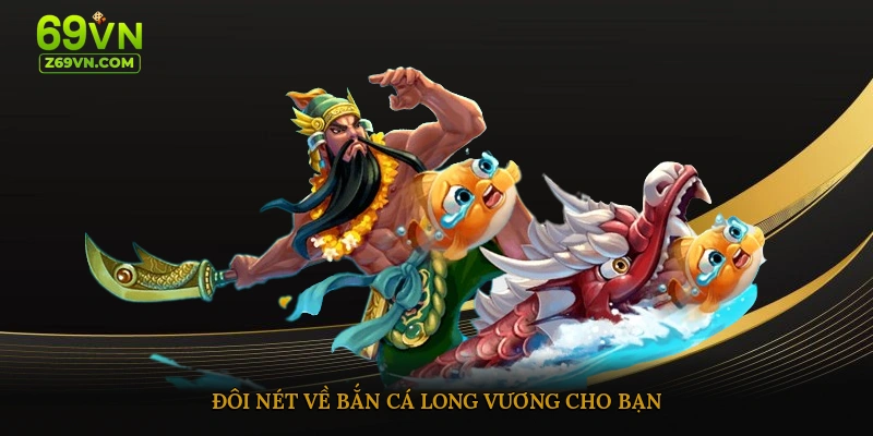 Đôi nét về bắn cá long vương cho bạn