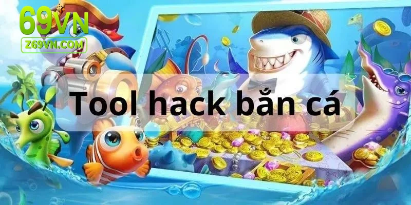 Hack game bắn cá tại sao người chơi vẫn tìm cách hack