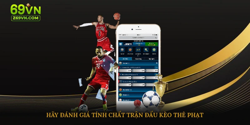 Hãy đánh giá tính chất trận đấu kèo thẻ phạt