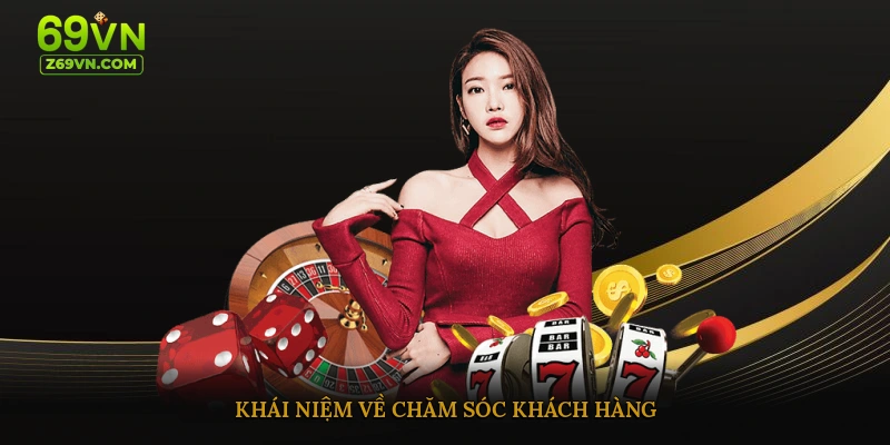 Khái niệm về chăm sóc khách hàng