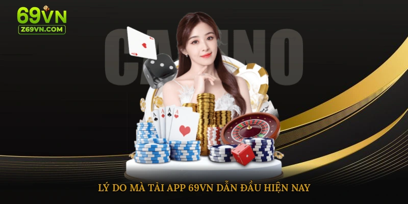 Lý do mà tải app 69vn dẫn đầu hiện nay