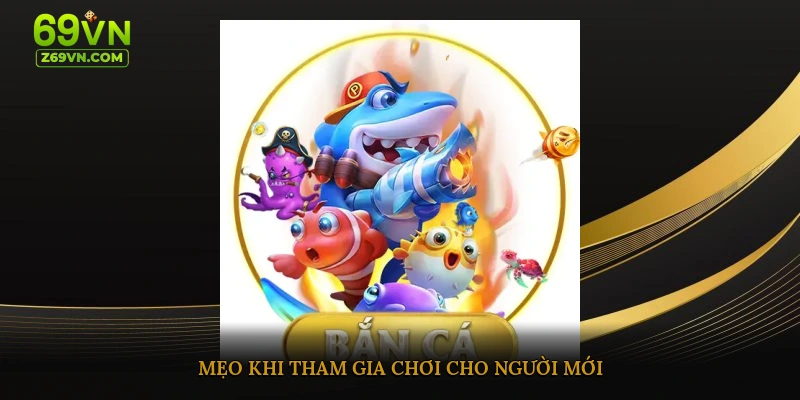 Mẹo khi tham gia chơi cho người mới