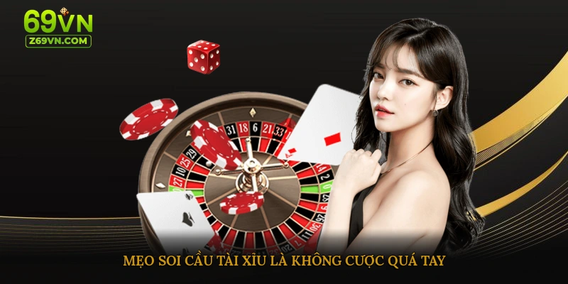 Mẹo soi cầu tài xỉu là không cược quá tay