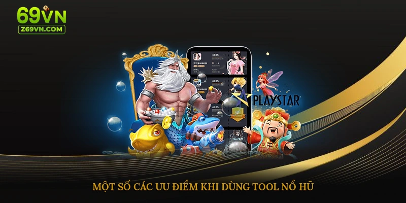 Một số các ưu điểm khi dùng tool nổ hũ 