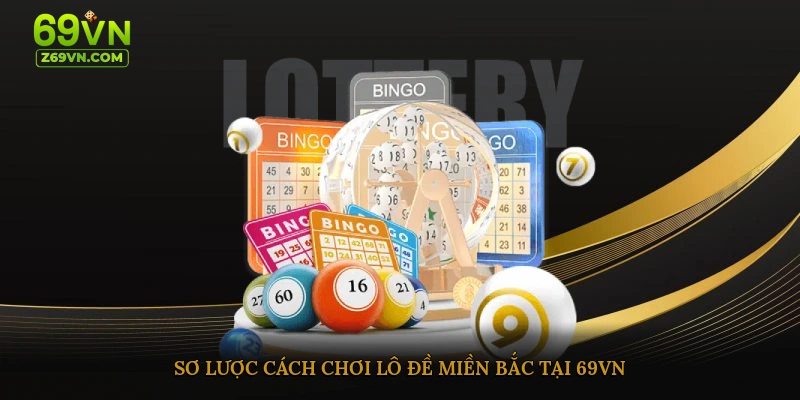 Sơ lược cách chơi lô đề miền bắc tại 69VN
