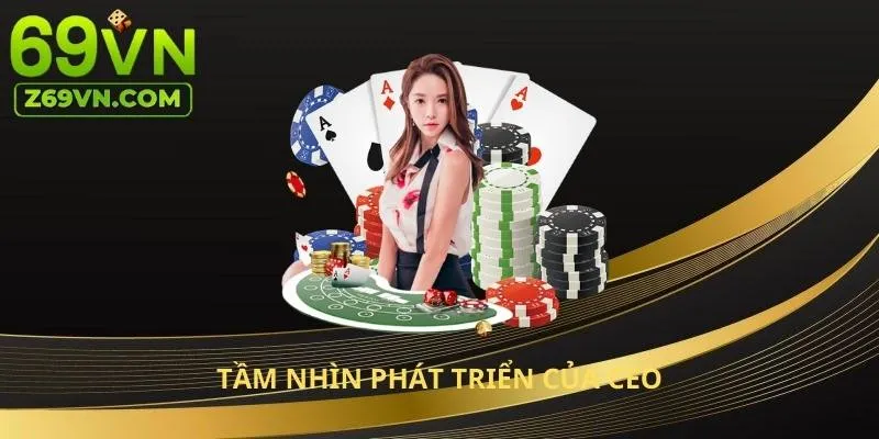 Tầm nhìn phát triển của CEO