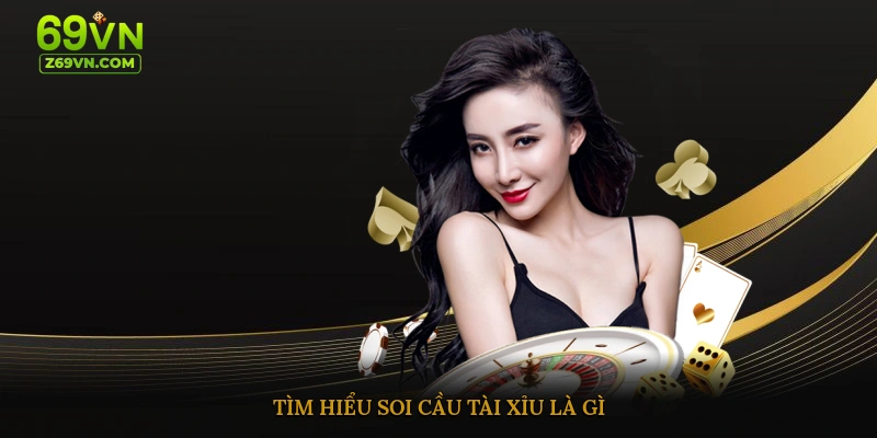 Tìm hiểu soi cầu tài xỉu là gì
