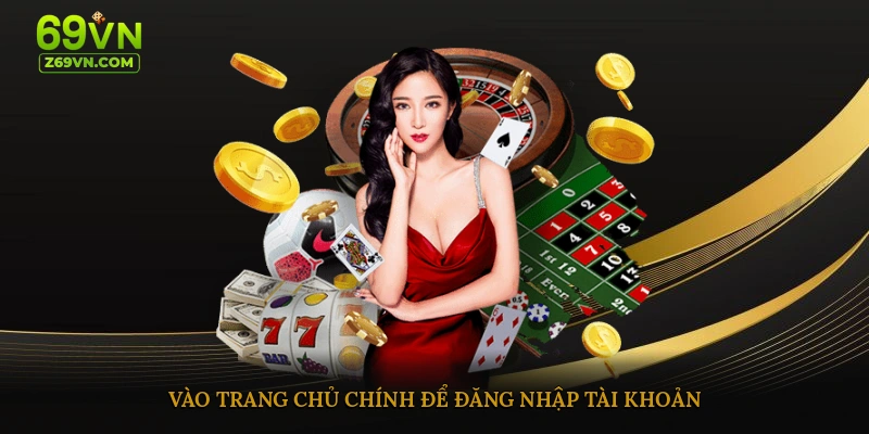Vào trang chủ chính để đăng nhập tài khoản